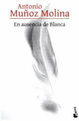 En ausencia de Blanca - ANTONIO MUÑOZ MOLINA (ISBN: 9788432229527)