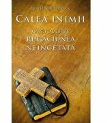 Calea inimii. Capete despre rugaciunea neincetata - Tudor Ciocan (ISBN: 9789731365794)