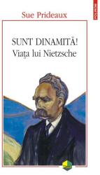 Sunt dinamita! Viata lui Nietzsche - Sue Prideaux (ISBN: 9789734681372)
