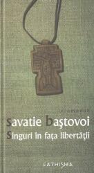 Singuri in fata libertatii - Savatie Bastovoi (ISBN: 9789738844346)