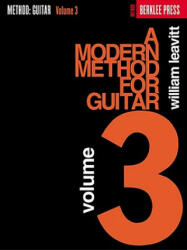 Modern Method for Guitar, Volume 3 - William Leavitt (ISBN: 9780876390177)