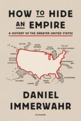 HOW TO HIDE AN EMPIRE - Daniel Immerwahr (ISBN: 9781250251091)
