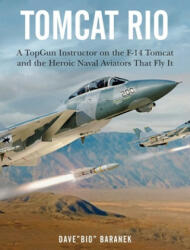 Tomcat Rio: A Topgun Instructor on the F-14 Tomcat and the Heroic Naval Aviators Who Flew It (ISBN: 9781510748224)
