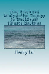 Food Cures and Manipulative Therapy in Traditional Chinese Medicine - Henry C. Lu (ISBN: 9781535168106)