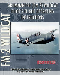 Grumman F4F (FM-2) Wildcat Pilot's Flight Operating Instructions - United States Navy (ISBN: 9781935327981)