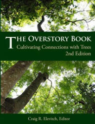 The Overstory Book: Cultivating Connections with Trees, 2nd Edition - Craig R Elevitch (ISBN: 9780970254436)