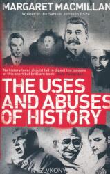 Uses and Abuses of History - Margaret MacMillan (ISBN: 9781846682100)