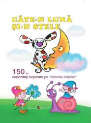 Câte-n lună şi-n stele. 150 de curiozități explicate pe înțelesul copiilor (ISBN: 9789975109758)