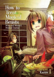 How to Treat Magical Beasts: Mine and Master's Medical Journal Vol. 1 - Kaziya (ISBN: 9781626928909)
