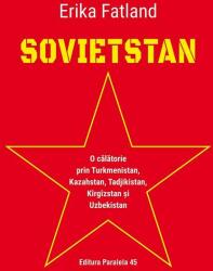 Sovietstan. O călătorie prin Turkmenistan, Kazahstan, Tadjikistan, Kîrgîzstan și Uzbekistan (ISBN: 9789734732135)