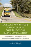 College Aspirations and Access in Working-Class Rural Communities: The Mixed Signals Challenges and New Language First-Generation Students Encounter (ISBN: 9781498536882)
