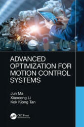 Advanced Optimization for Motion Control Systems - Jun Ma, Xiaocong Li, Kok Kiong (National University of Singapore) Tan (ISBN: 9780367343392)