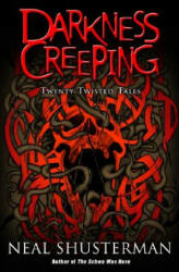 Darkness Creeping: Twenty Twisted Tales - Neal Shusterman (ISBN: 9780142407219)