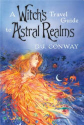 A Witch's Travel Guide to Astral Realms - D. J. Conway (ISBN: 9780738715452)