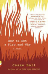 How to Set a Fire and Why - Jesse Ball (ISBN: 9781101911754)