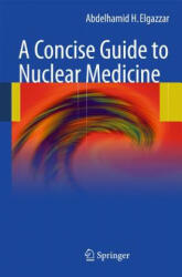 Concise Guide to Nuclear Medicine - Elgazzar (ISBN: 9783642194252)