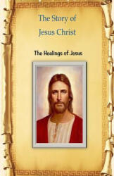 The Story of Jesus Christ: The Healings of Jesus - MR Billy R Fincher (ISBN: 9781533338488)