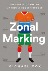 Zonal Marking: From Ajax to Zidane, the Making of Modern Soccer - Michael Cox (ISBN: 9781568589336)