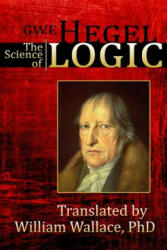 The Science of Logic - G W F Hegel (ISBN: 9780692347553)
