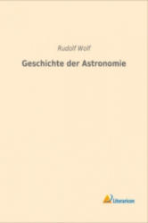 Geschichte der Astronomie - Rudolf Wolf (ISBN: 9783959132367)