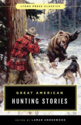 Great American Hunting Stories - Lamar Underwood (ISBN: 9781493040421)