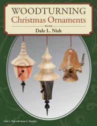Woodturning Christmas Ornaments with Dale L. Nish - Dale Nish (ISBN: 9781565237261)