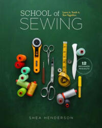 School of Sewing - Shea Henderson (ISBN: 9781940655024)