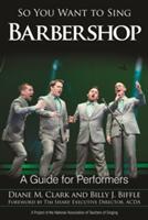 So You Want to Sing Barbershop: A Guide for Performers (ISBN: 9781442266001)