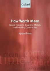 How Words Mean: Lexical Concepts Cognitive Models and Meaning Construction (ISBN: 9780199234677)