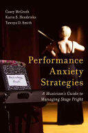 Performance Anxiety Strategies: A Musician's Guide to Managing Stage Fright (ISBN: 9781442271517)