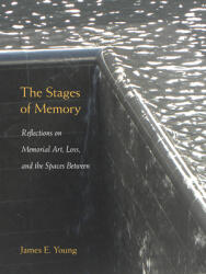 The Stages of Memory: Reflections on Memorial Art, Loss, and the Spaces Between (ISBN: 9781625343611)