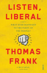 Listen, Liberal - Thomas Frank (ISBN: 9781925228885)