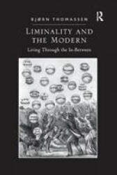 Liminality and the Modern - Bjorn Thomassen (ISBN: 9781138610941)