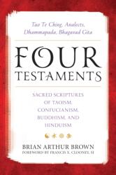 Four Testaments: Tao Te Ching, Analects, Dhammapada, Bhagavad Gita: Sacred Scriptures of Taoism, Confucianism, Buddhism, and Hinduism (ISBN: 9781538109083)