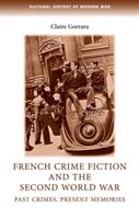 French Crime Fiction and the Second World War: Past Crimes Present Memories (ISBN: 9780719095498)