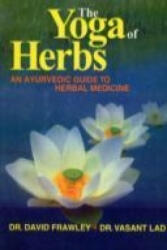 Yoga of Herbs - An Ayurvedic Guide to Herbal Medicine (2004)