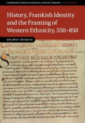 History, Frankish Identity and the Framing of Western Ethnicity, 550-850 - Helmut Reimitz (ISBN: 9781316648988)