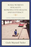 Rural Women's Sexuality Reproductive Health and Illiteracy: A Critical Perspective on Development (ISBN: 9781498507905)