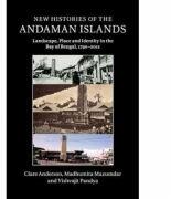 New Histories of the Andaman Islands: Landscape, Place and Identity in the Bay of Bengal, 1790-2012 - Clare Anderson, Madhumita Mazumdar, Vishvajit Pandya (ISBN: 9781107434028)