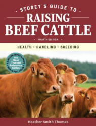 Storey's Guide to Raising Beef Cattle, 4th Edition: Health, Handling, Breeding - Heather Smith Thomas (ISBN: 9781635860405)