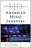 Historical Dictionary of the American Music Industry (ISBN: 9781538111437)