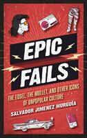 Epic Fails: The Edsel the Mullet and Other Icons of Unpopular Culture (ISBN: 9781538103715)