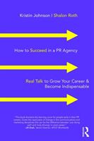 How to Succeed in a PR Agency: Real Talk to Grow Your Career & Become Indispensable (ISBN: 9781138352681)