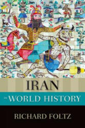Iran in World History - Richard Foltz (ISBN: 9780199335497)