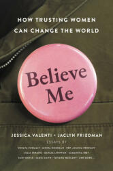 Believe Me - Jessica Valenti, Jaclyn Friedman (ISBN: 9781580058797)
