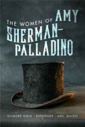 Women of Amy Sherman-Palladino: Gilmore Girls, Bunheads and Mrs. Maisel - David Bushman (ISBN: 9781949024043)