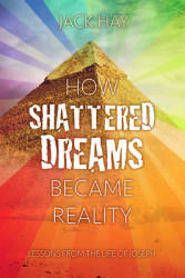 How Shattered Dreams Became Reality: Lessons from the Life of Joseph (ISBN: 9781912522743)