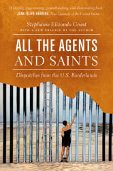 All the Agents and Saints: Dispatches from the U. S. Borderlands (ISBN: 9781469659244)