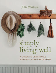 Simply Living Well: A Guide to Creating a Natural Low-Waste Home (ISBN: 9780358202189)