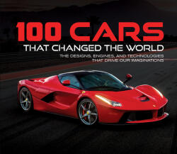 100 Cars That Changed the World: The Designs, Engines, and Technologies That Drive Our Imaginations - Publications International Ltd (ISBN: 9781645581246)